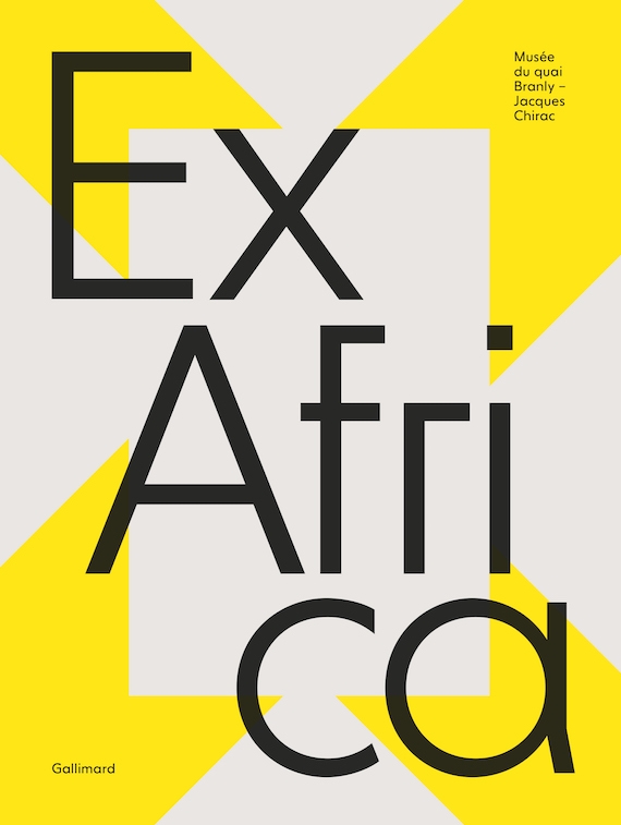 Ex Africa – Catalogue d’exposition, Musée du Quai Branly, Gallimard